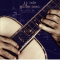 J.J. Cale - Guitar Man